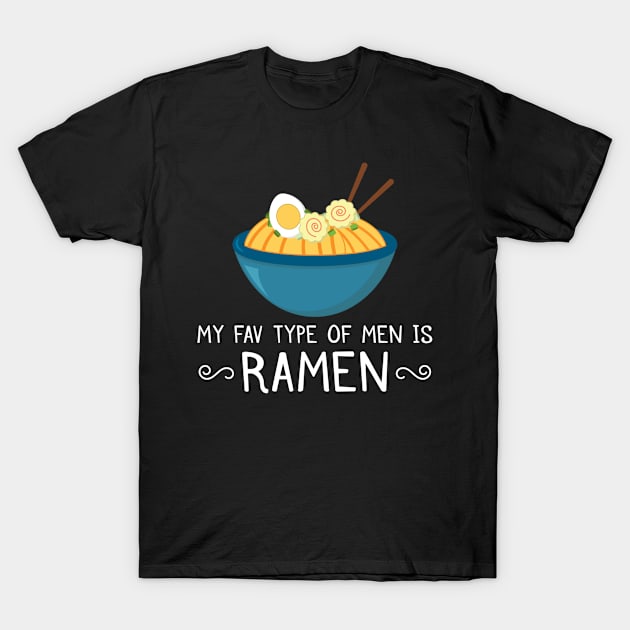 My Fav Type Of Men Is Ramen T-Shirt by yeoys